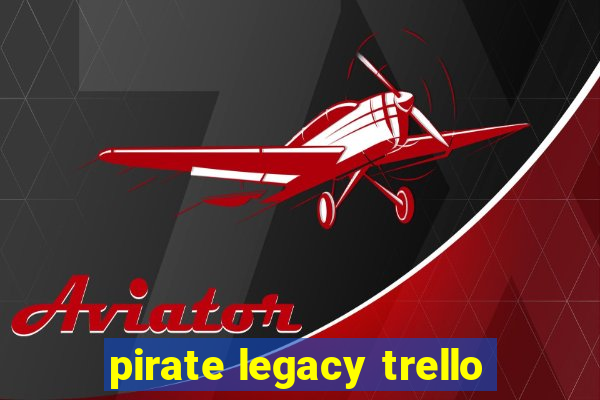 pirate legacy trello